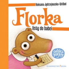 Florka. Listy do babci   Tekst: Roksana Jdrzejewska-Wrbel