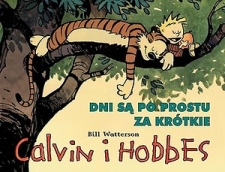 DNI S PO PROSTU ZA KRTKIE Scenariusz: Bill Watterson Rysunki: Bill Watterson