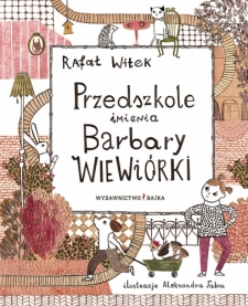 Przedszkole imienia Barbary Wiewirki   autor:  Rafa Witek